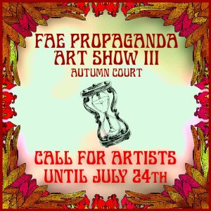 Poster stating "Fae Propaganda Art Show 3: Autumn Court. Call for artists. Open until July 24th