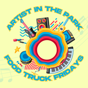 "Artist in the Park" and "Food Truck Fridays" graphic with musical instruments and abstract shapes.